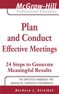 Imagen de portada: Plan and Conduct Effective Meetings: 24 Steps to Generate Meaningful Results 1st edition 9780071498319