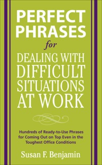 Cover image: Perfect Phrases for Dealing with Difficult Situations at Work:  Hundreds of Ready-to-Use Phrases for Coming Out on Top Even in the Toughest Office Conditions 1st edition 9780071597326