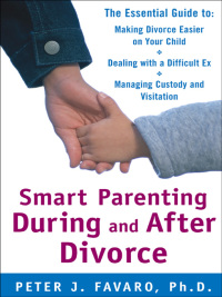 Cover image: Smart Parenting During and After Divorce: The Essential Guide to Making Divorce Easier on Your Child 1st edition 9780071597555