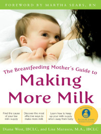 Cover image: The Breastfeeding Mother's Guide to Making More Milk: Foreword by Martha Sears, RN 1st edition 9780071598576