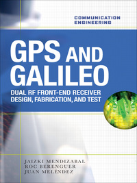 Omslagafbeelding: GPS and Galileo: Dual RF Front-end receiver and Design, Fabrication, & Test 1st edition 9780071598699