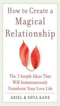 Imagen de portada: How to Create a Magical Relationship: The 3 Simple Ideas that Will Instantaneously Transform Your Love Life 1st edition 9780071601108