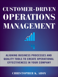 Cover image: Customer-Driven Operations Management: Aligning Business Processes and Quality Tools to Create Operational Effectiveness in Your Company 1st edition 9780071608312