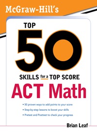 Cover image: McGraw-Hill's Top 50 Skills for a Top Score: ACT Math 1st edition 9780071613767