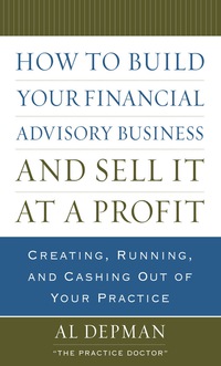Omslagafbeelding: How to Build Your Financial Advisory Business and Sell It at a Profit 1st edition 9780071621571