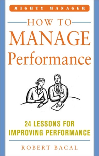 Cover image: How to Manage Performance: 24 Lessons for Improving Performance (Mighty Manager Series) 1st edition 9780071484398