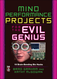 Cover image: Mind Performance Projects for the Evil Genius: 19 Brain-Bending Bio Hacks 1st edition 9780071623926