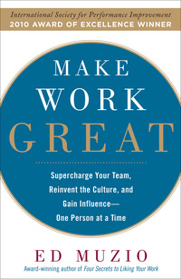 表紙画像: Make Work Great:  Super Charge Your Team, Reinvent the Culture, and Gain Influence One Person at a Time 1st edition 9780071622097
