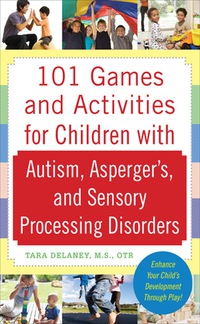 صورة الغلاف: 101 Games and Activities for Children With Autism, Asperger’s and Sensory Processing Disorders 1st edition 9780071623360