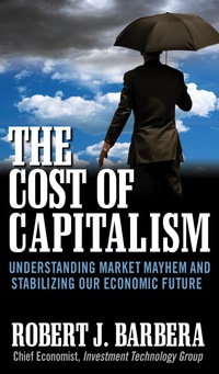 Cover image: The Cost of Capitalism: Understanding Market Mayhem and Stabilizing our Economic Future 1st edition 9780071628440