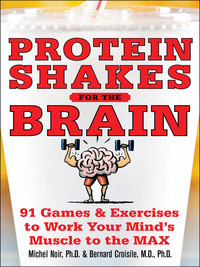 صورة الغلاف: Protein Shakes for the Brain: 90 Games and Exercises to Work Your Mind’s Muscle to the Max 1st edition 9780071628365