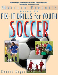 صورة الغلاف: The Baffled Parent's Guide to Fix-It Drills for Youth Soccer 1st edition 9780071628662