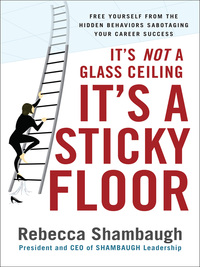 Cover image: It's Not a Glass Ceiling, It's a Sticky Floor: Free Yourself From the Hidden Behaviors Sabotaging Your Career Success 1st edition 9780071493949