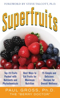 Cover image: Superfruits: (Top 20 Fruits Packed with Nutrients and Phytochemicals, Best Ways to Eat Fruits for Maximum Nutrition, and 75 Simple and Delicious Recipes for Overall Wellness) 1st edition 9780071633871