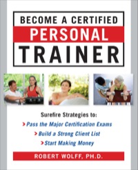 Cover image: Become a Certified Personal Trainer: Surefire Strategies to Pass the Major Certification Exams, Build a Strong Client List, and Start Making Money 9780071635875