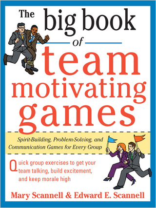 Cover image: The Big Book of Team-Motivating Games: Spirit-Building, Problem-Solving and Communication Games for Every Group 1st edition 9780071629621