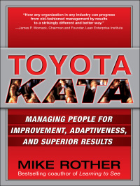 Cover image: Toyota Kata: Managing People for Improvement, Adaptiveness and Superior Results 1st edition 9780071635233