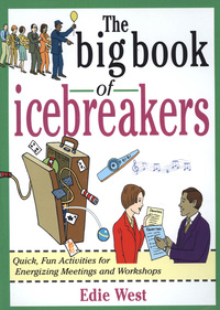 表紙画像: The Big Book of Icebreakers: Quick, Fun Activities for Energizing Meetings and Workshops 1st edition 9780071349840