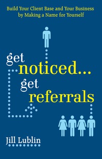 Cover image: Get Noticed... Get Referrals: Build Your Client Base and Your Business by Making a Name For Yourself 1st edition 9780071508278