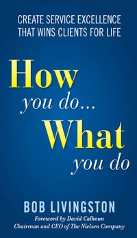 Imagen de portada: How You Do... What You Do: Create Service Excellence That Wins Clients For Life 1st edition 9780071592789