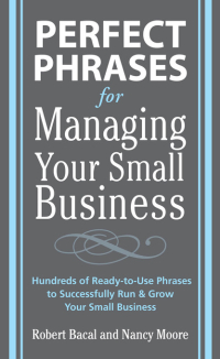 صورة الغلاف: Perfect Phrases for Managing Your Small Business 1st edition 9780071600521