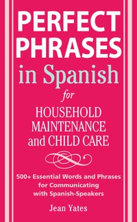Cover image: Perfect Phrases in Spanish For Household Maintenance and Childcare 1st edition 9780071494762