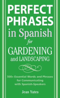 صورة الغلاف: Perfect Phrases in Spanish for Gardening and Landscaping 1st edition 9780071494779