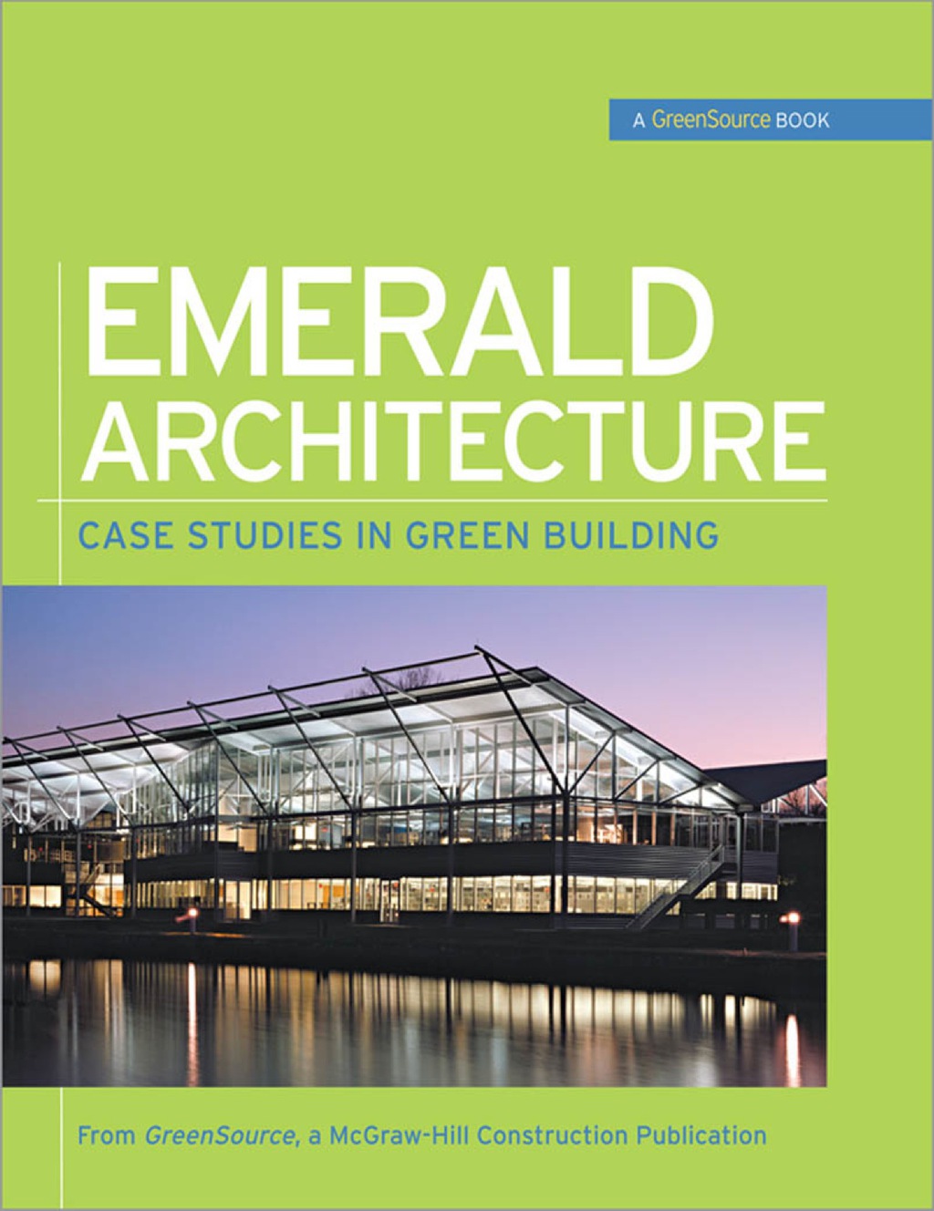 Emerald Architecture: Case Studies in Green Building (GreenSource) Case Studies in Green Building 1st Edition