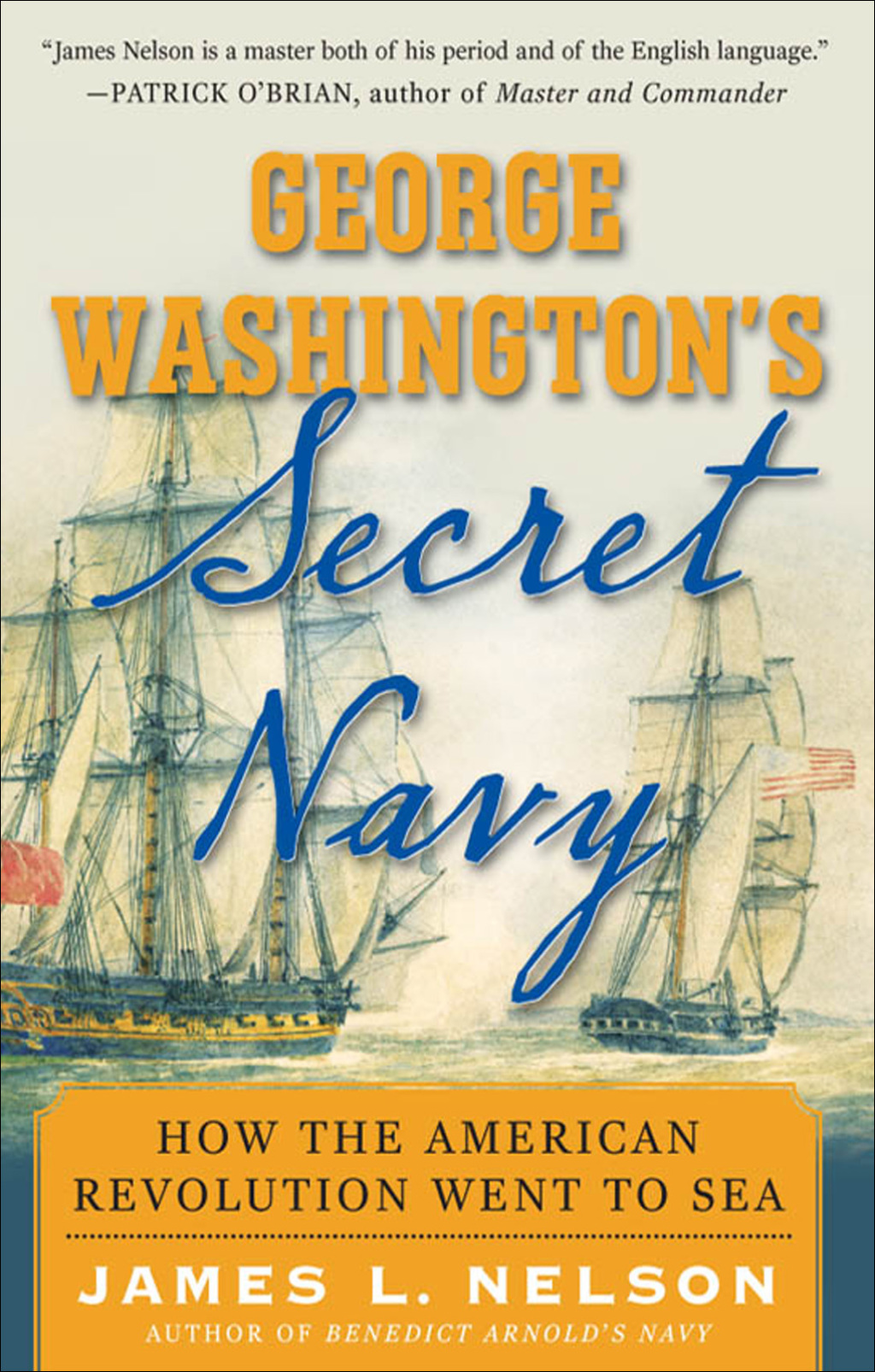 George Washington’s Secret Navy How the American Revolution Went to Sea 1st Edition
