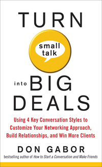 Omslagafbeelding: Turn Small Talk into Big Deals: Using 4 Key Conversation Styles to Customize Your Networking Approach, Build Relationships, and Win More Clients 1st edition 9780071599658