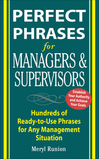 Cover image: Perfect Phrases for Managers and Supervisors: Hundreds of Ready-to-Use Phrases for Any Management Situation 1st edition 9780071452168