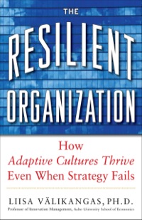 Cover image: The Resilient Organization: How Adaptive Cultures Thrive Even When Strategy Fails 1st edition 9780071663663