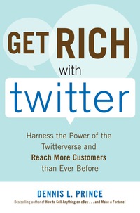 Cover image: Get Rich with Twitter: Harness the Power of the Twitterverse and Reach More Customers than Ever Before 1st edition 9780071638449