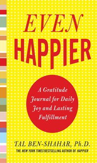 Cover image: Even Happier: A Gratitude Journal for Daily Joy and Lasting Fulfillment 1st edition 9780071638036