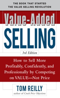 Cover image: Value-Added Selling:  How to Sell More Profitably, Confidently, and Professionally by Competing on Value, Not Price 3/e 3rd edition 9780071664875