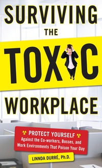 Imagen de portada: Surviving the Toxic Workplace: Protect Yourself Against Coworkers, Bosses, and Work Environments That Poison Your Day 1st edition 9780071664677