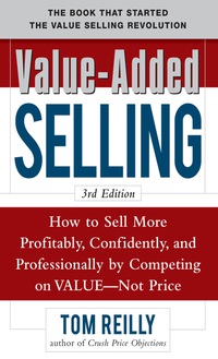 Imagen de portada: Value-Added Selling:  How to Sell More Profitably, Confidently, and Professionally by Competing on Value, Not Price 3/e 3rd edition 9780071664875