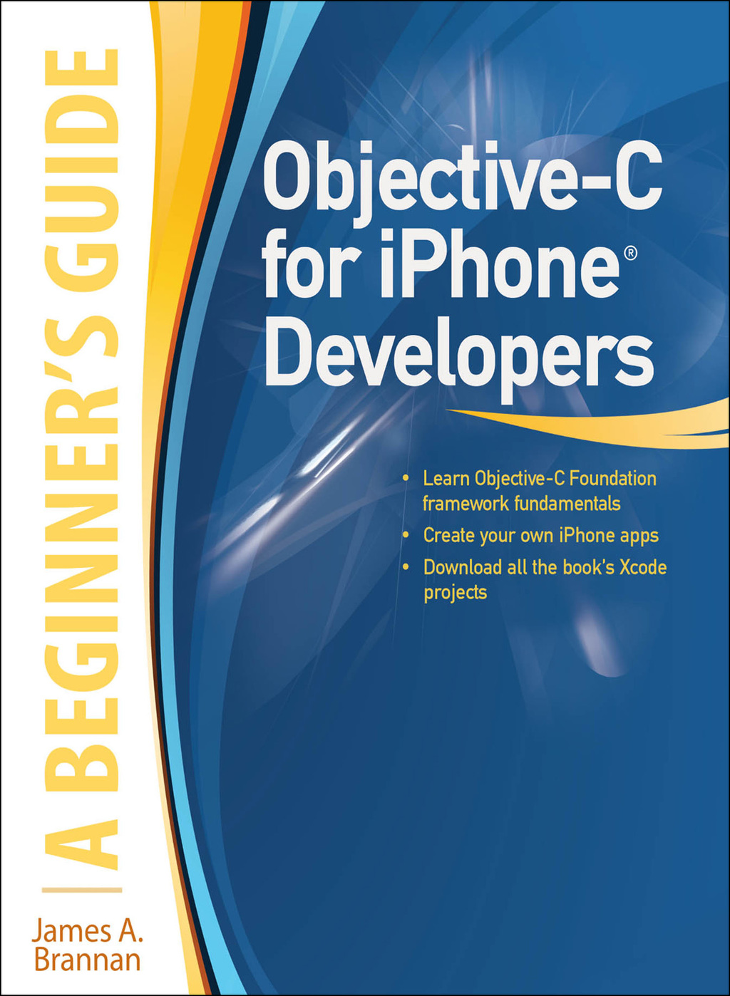 Objective-C for iPhone Developers, A Beginner’s Guide 1st Edition