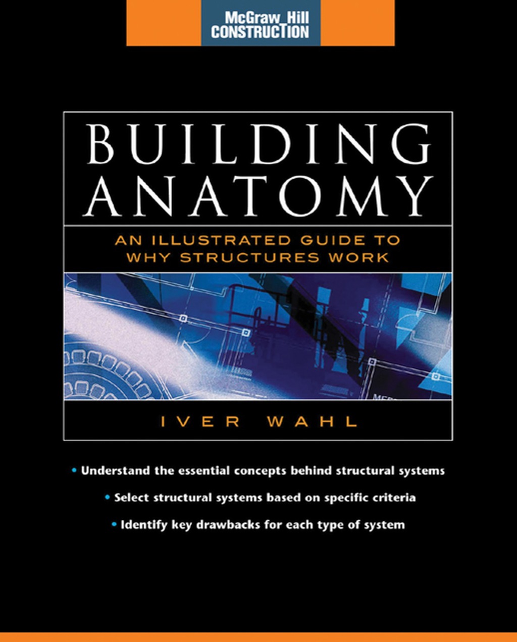 Building Anatomy (McGraw-Hill Construction Series) An Illustrated Guide to How Structures Work 1st Edition