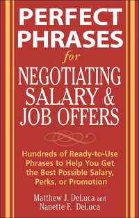 Imagen de portada: Perfect Phrases for Negotiating Salary and Job Offers: Hundreds of Ready-to-Use Phrases to Help You Get the Best Possible Salary, Perks or Promotion 1st edition 9780071475518