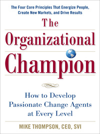 表紙画像: The Organizational Champion: How to Develop Passionate Change Agents at Every Level 1st edition 9780071624862