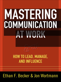 Imagen de portada: Mastering Communication at Work: How to Lead, Manage, and Influence 1st edition 9780071625029