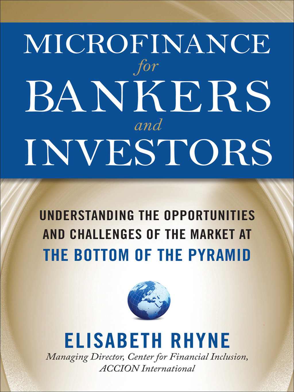 Microfinance for Bankers and Investors: Understanding the Opportunities and Challenges of the Market at the Bottom of the Pyramid 1st Edition