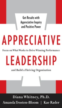 Cover image: Appreciative Leadership: Focus on What Works to Drive Winning Performance and Build a Thriving Organization 1st edition 9780071714068
