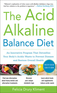 Cover image: The Acid Alkaline Balance Diet, Second Edition: An Innovative Program that Detoxifies Your Body's Acidic Waste to Prevent Disease and Restore Overall Health 2nd edition 9780071703376