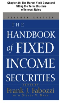 Cover image: The Handbook of Fixed Income Securities, Chapter 41 - The Market Yield Curve and Fitting the Term Structure of Interest Rates 9780071715386