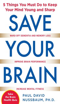 Cover image: Save Your Brain: The 5 Things You Must Do to Keep Your Mind Young and Sharp 1st edition 9780071713764