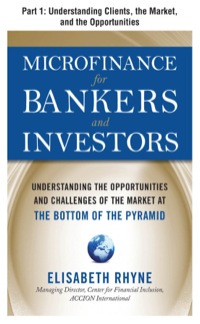 Cover image: Microfinance for Bankers and Investors, Part 1 - Understanding Clients, the Market, and the Opportunities 9780071732987