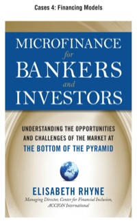 Cover image: Microfinance for Bankers and Investors, Cases 4 - Financing Models 9780071733052