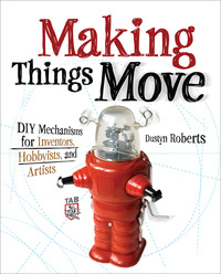表紙画像: Making Things Move DIY Mechanisms for Inventors, Hobbyists, and Artists 1st edition 9780071741675